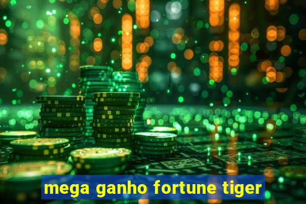 mega ganho fortune tiger